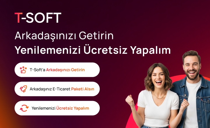 Arkadaşınızı T-Soft'a Getirin, Yenilemenizi Ücretsiz Yapalım